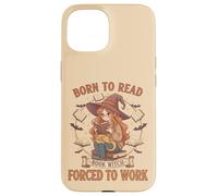 Born To Read Forced To Work Libro Bruja Fantasía Mujeres Femeninas Carcasa para iPhone 15