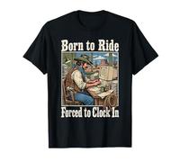 Born to Ride Forced to Clock In - Workaholic Cowboy Camiseta