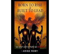 BORN TO RISE & BUILT TO LEAD: Turn your pain into purpose and become a beacon of change
