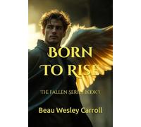 Born To Rise: The Fallen Series Book I