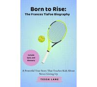 Born to Rise: The Frances Tiafoe Biography: A Powerful True Story That Teaches Kids about Never Giving Up