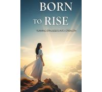 Born to Rise: Turning Struggles into Strength