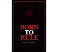 BORN TO RULE: How Power is Really Won