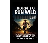 BORN TO RUN WILD: Steve Prefontaine’s Rise, Tragic Fall, and the Legend That Still Inspires Runners Everywhere
