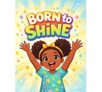 Born To Shine: A Confidence and Self-Esteem Notebook for Kids to Build Positive Thinking, Creativity, and a Growth Mindset (Ages 5-10)