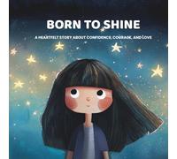 Born to Shine: A heartfelt story for children about Confidence, Courage, and Love