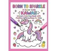 Born to sparkle: A super cute kawaii unicorn coloring book with positive affirmations for kids