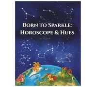 Born to Sparkle: Horoscope & Hues: A zodiac colouring adventure | A zodiac colouring book for teens and adults | Relax, colour and shine with the Zodiac