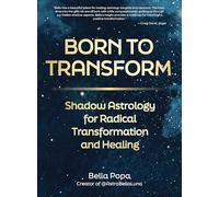 Born to Transform: Shadow Astrology for Radical Transformation and Healing