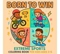 Born to Win: Extreme Sports Coloring Book for Kids Ages 3-5: More Than 30 Dynamic Pages Filled With Easy Illustrations to Color & Explore (Sport Explorers! Action & Learning Coloring Adventures)