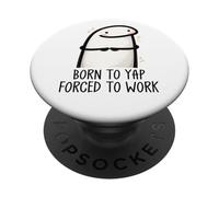 Born to Yap Forced to Work Funny Coworker Meme Morning Mood PopSockets PopGrip Adhesivo
