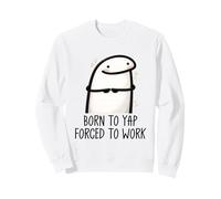 Born to Yap Forced to Work Funny Coworker Meme Morning Mood Sudadera