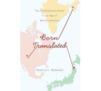 Born Translated: The Contemporary Novel in an Age of World Literature (Literature Now)