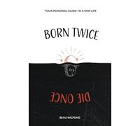 Born Twice Die Once: Your Personal Guide to a New Life