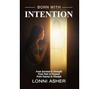 BORN WITH INTENTION: From Pain to Purpose, From Trauma to Triumph, From Survival to Strength (Born with Intention Workbook)