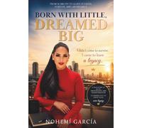 Born with Little, Dreamed Big: I Didn’t Come to Survive. I Came to Leave a Legacy.