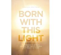 Born With This Light: Remembering Your Truth, Purpose, and Power in a World That Taught You to Dim