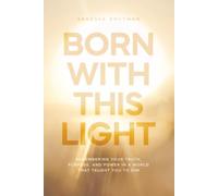 Born With This Light: Remembering Your Truth, Purpose, and Power in a World That Taught You to Dim