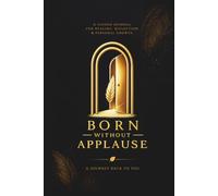 Born Without Applause Guided Journal: A Guided Journey of Healing, Reflection, and Self-Belonging