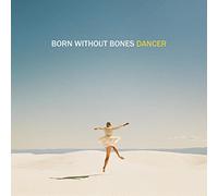 Born Without Bones - Dancer