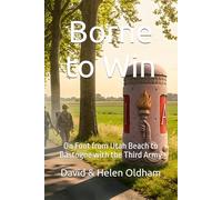 Borne to Win: On Foot from Utah Beach to Bastogne with the Third Army: 4 (World War II France Series)