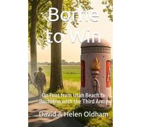 Borne to Win: On Foot from Utah Beach to Bastogne with the Third Army (World War II France Series)