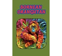 BORNEAN ORANGUTAN: ANIMALS OF THE WORLD, Positive affirmations, Motivational and inspirational notebook, Animal notebook, Birthday gifts, Notebook gifts, Anniversary gifts, For all...