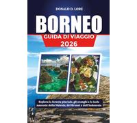 BORNEO GUIDA DI VIAGGIO 2026: Esplora la foresta pluviale, gli oranghi e le isole nascoste della Malesia, del Brunei e dell'Indonesia