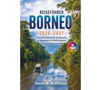 Borneo-Reiseführer 2026-2027: Praktische Hinweise für Erstbesucher, die Regenwald- und Wildtierregionen auf eigene Faust erkunden