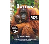 Borneo-Reiseführer 2026: Entdecken Sie Kota Kinabalu, Tierbeobachtungen, die Mulu-Höhlen, Flusskreuzfahrten, Strände, Kultur, Wanderwege und eine Reiseroute.