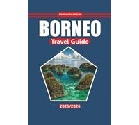 Borneo Travel Guide 2025-2026: Explore Rainforest Trails, Wildlife Encounters, Indigenous Culture, Must-Visit Destinations, and Itineraries Across Sabah, Sarawak, and Kalimantan