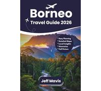 Borneo Travel Guide 2026: Essential Travel Tips, Hidden Treasures, and Unforgettable Local Experiences (The Jeff Mavis Travel Series: Exploring the World in Three Languages)