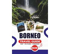 BORNEO TRAVEL GUIDE 2026: Expert Tips on Flights, Accommodation, Food, Transport, and Hidden Gems