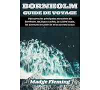 BORNHOLM GUIDE DE VOYAGE: Découvrez les principales attractions de Bornholm, les joyaux cachés, la cuisine locale, les aventures en plein air et les secrets locaux