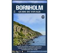 BORNHOLM GUIDE DE VOYAGE: Principales attractions, conseils locaux, aventures en plein air et essentiels de voyage pour votre séjour