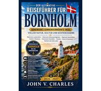 Bornholm Reiseführer 2026-2027: Kompletter Reiseführer mit den besten Attraktionen, Unterkünften, Restaurants, Reiserouten, Insidertipps und praktischen Informationen für 2026-2027.