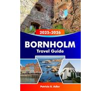 BORNHOLM Travel Guide 2025-2026: Discover Denmark’s Alluring Coastal Trails, Hidden Villages, Local Food, Historical Sites and Cultural Gems in Germany