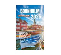 BORNHOLM TRAVEL GUIDE 2025: Exploring Island Gem Rugged CliffsTimeless Villagesand Sustainable Escapes in the Baltic