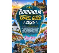 BORNHOLM TRAVEL GUIDE 2026: Your Guide to Denmark's Sunshine Island in the Baltic: Discover Hammershus, the Four Round Churches, Dueodde's White Sand, ... Christiansø, Almindingen Forest