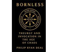 Bornless: Theurgy and Invocation in the Age of Chaos (Proto-Indo-European (PIE) Magical Invocations, Prayers, and Hymns)