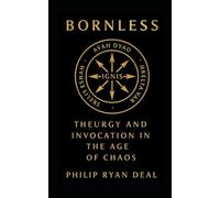 Bornless: Theurgy and Invocation in the Age of Chaos (Proto-Indo-European (PIE) Magical Invocations, Prayers, and Hymns)