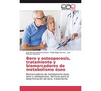 Boro y osteoporosis, tratamiento y biomarcadores de metabolismo óseo: Biomarcadores de metabolismo óseo, boro y osteoporosis, técnicas para la determinación de boro, tratamiento