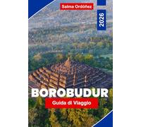 BOROBUDUR Guida di viaggio 2026: Esplora antichi templi, patrimonio culturale, luoghi panoramici, mercati locali e consigli pratici per il tuo viaggio in Indonesia