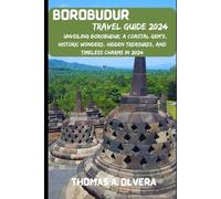 BOROBUDUR TRAVEL GUIDE 2024: Unveiling Borobudur: A Coastal Gem's, Historic Wonders, Hidden Treasures and Timeless Charms in 2024 (Treasure Troves of Travel: Unveiling Hidden Gems)