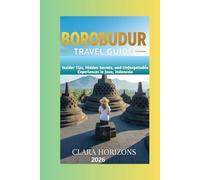 Borobudur Travel Guide: Insider Tips, Hidden Secrets, and Unforgettable Experiences in Java, Indonesia