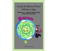 Boroleas The Alchemical Wizard With Boron Magic: Element 5 - Magical Elementals Chemistry Fantasy Series