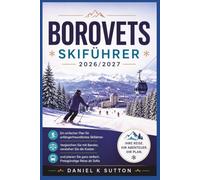 Borovets Skiführer 2026/2027: Ein einfacher Plan für anfängerfreundliches Skifahren - Vergleichen Sie mit Bansko, verstehen Sie die Kosten und planen ... Reise ab Sofia (Smart Skiers Travel Guides)