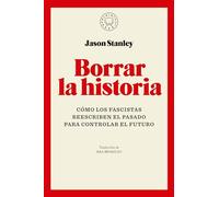 Borrar La Historia / Erasing History: How Fascists Rewrite the Past to Control the Future
