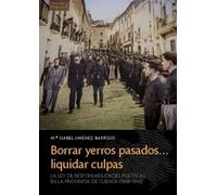 Borrar yerros pasados... liquidar culpas: La Ley de Responsabilidades Políticas en la provincia de Cuenca (1939-1945): 184 (COEDICIONES)