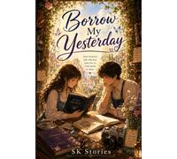 Borrow My Yesterday: A Heartwarming Magical Realism Story About Love, Memories, and Second Chances